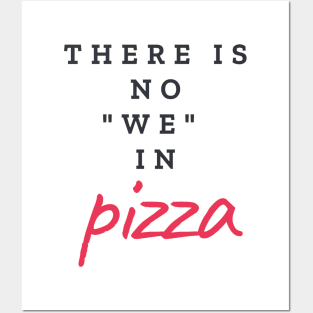 There is no "WE" in pizza Posters and Art